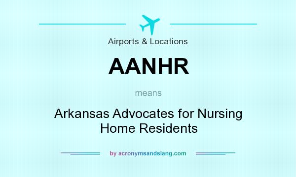 What does AANHR mean? It stands for Arkansas Advocates for Nursing Home Residents