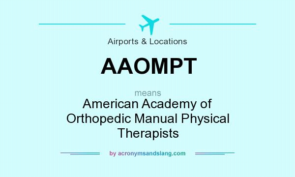 What does AAOMPT mean? It stands for American Academy of Orthopedic Manual Physical Therapists