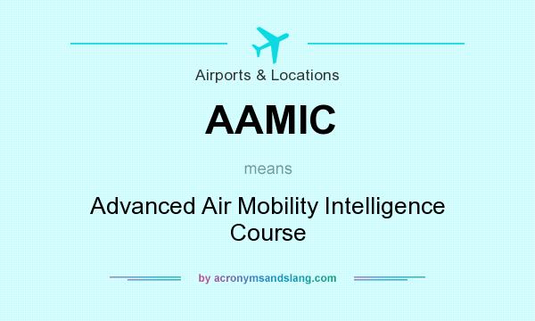 What does AAMIC mean? It stands for Advanced Air Mobility Intelligence Course