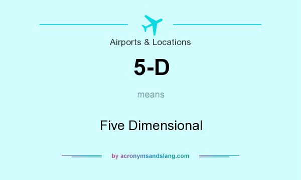 What does 5-D mean? It stands for Five Dimensional