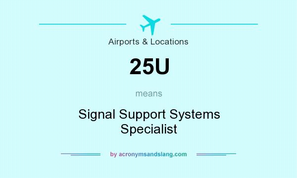 What does 25U mean? It stands for Signal Support Systems Specialist