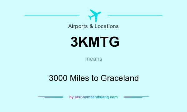 What does 3KMTG mean? It stands for 3000 Miles to Graceland