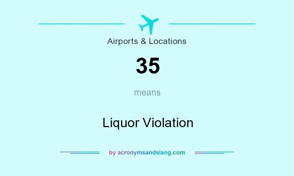 What does 35 mean? It stands for Liquor Violation