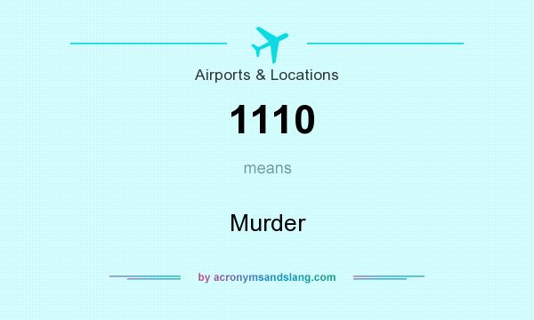What does 1110 mean? It stands for Murder