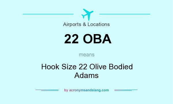 What does 22 OBA mean? It stands for Hook Size 22 Olive Bodied Adams