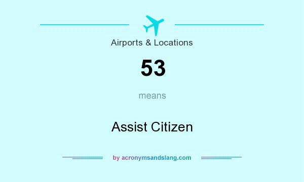 What does 53 mean? It stands for Assist Citizen
