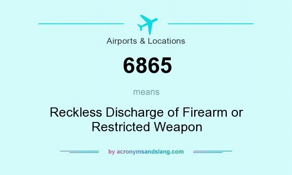 What does 6865 mean? It stands for Reckless Discharge of Firearm or Restricted Weapon