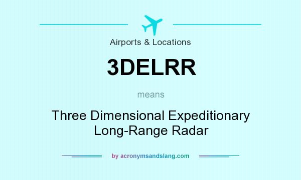 What does 3DELRR mean? It stands for Three Dimensional Expeditionary Long-Range Radar