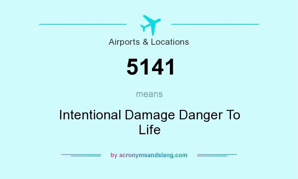 What does 5141 mean? It stands for Intentional Damage Danger To Life