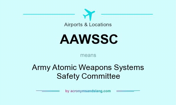 What does AAWSSC mean? It stands for Army Atomic Weapons Systems Safety Committee