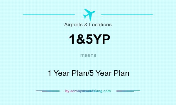 What does 1&5YP mean? It stands for 1 Year Plan/5 Year Plan