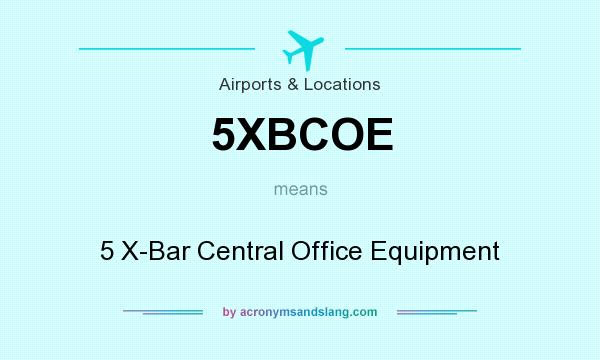 What does 5XBCOE mean? It stands for 5 X-Bar Central Office Equipment