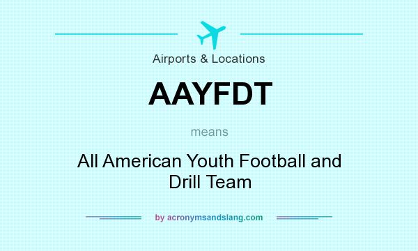 What does AAYFDT mean? It stands for All American Youth Football and Drill Team