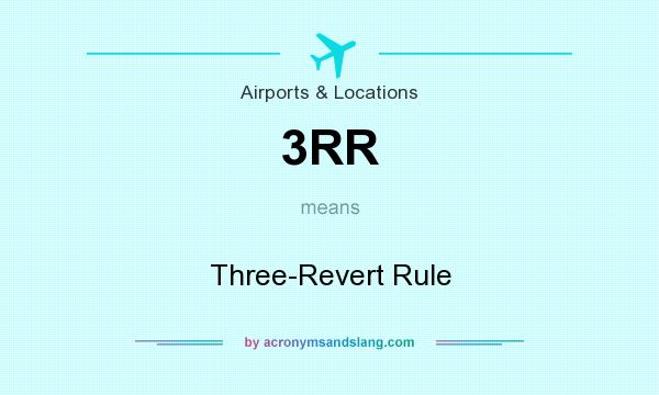 What does 3RR mean? It stands for Three-Revert Rule