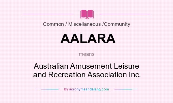 What does AALARA mean? It stands for Australian Amusement Leisure and Recreation Association Inc.