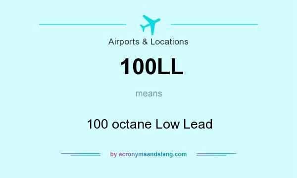 What does 100LL mean? It stands for 100 octane Low Lead