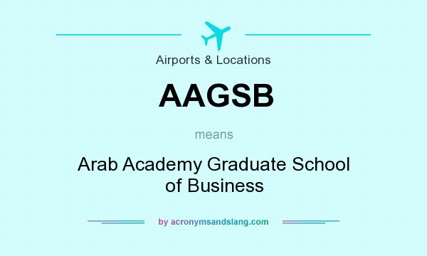 What does AAGSB mean? It stands for Arab Academy Graduate School of Business