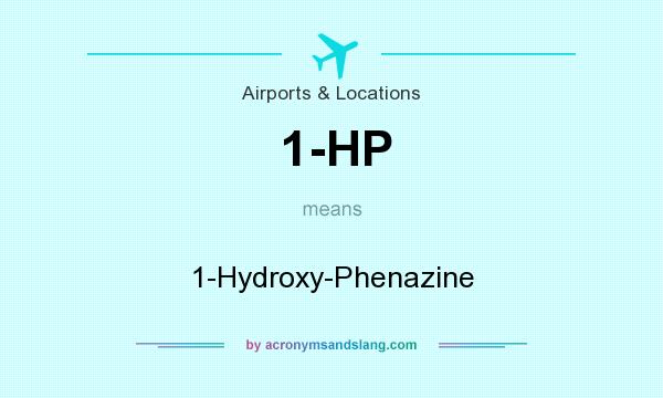 What does 1-HP mean? It stands for 1-Hydroxy-Phenazine