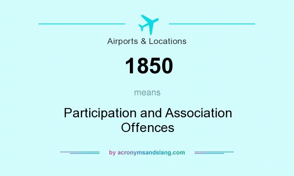 What does 1850 mean? It stands for Participation and Association Offences