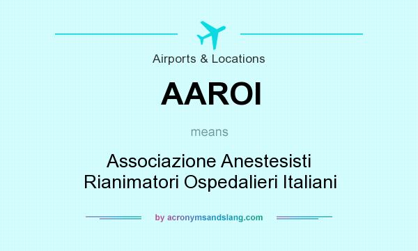 What does AAROI mean? It stands for Associazione Anestesisti Rianimatori Ospedalieri Italiani