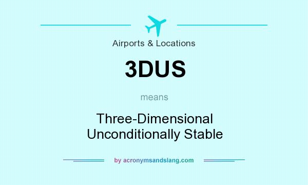 What does 3DUS mean? It stands for Three-Dimensional Unconditionally Stable