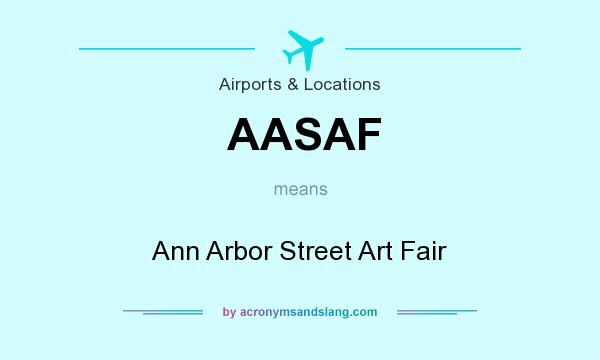 What does AASAF mean? It stands for Ann Arbor Street Art Fair