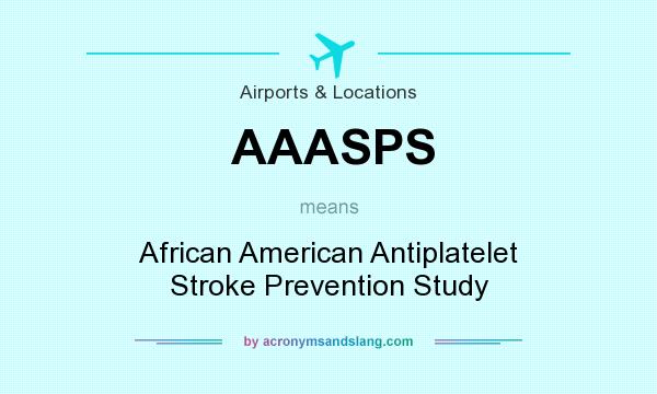 What does AAASPS mean? It stands for African American Antiplatelet Stroke Prevention Study