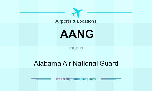 What does AANG mean? It stands for Alabama Air National Guard