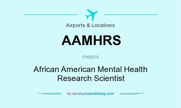 What does AAMHRS mean? It stands for African American Mental Health Research Scientist