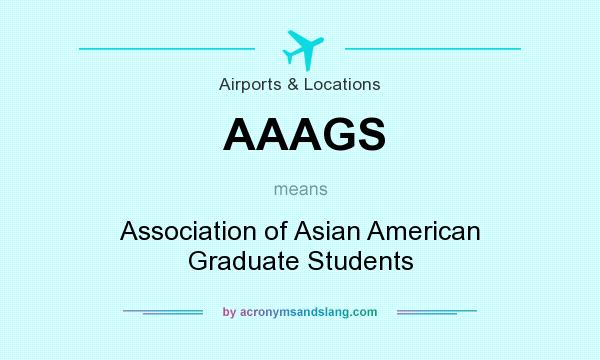 What does AAAGS mean? It stands for Association of Asian American Graduate Students