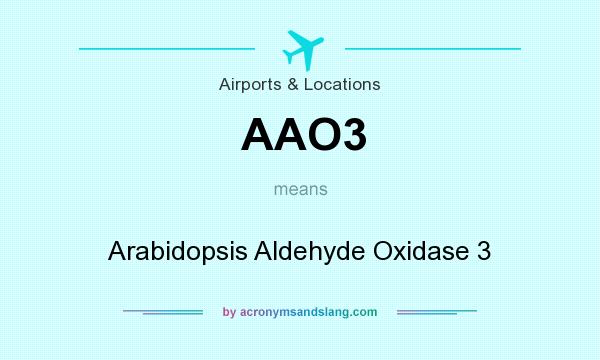 What does AAO3 mean? It stands for Arabidopsis Aldehyde Oxidase 3