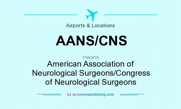 What does AANS/CNS mean? It stands for American Association of Neurological Surgeons/Congress of Neurological Surgeons