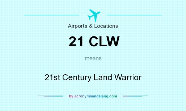 What does 21 CLW mean? It stands for 21st Century Land Warrior