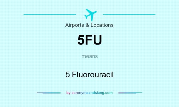 What does 5FU mean? It stands for 5 Fluorouracil