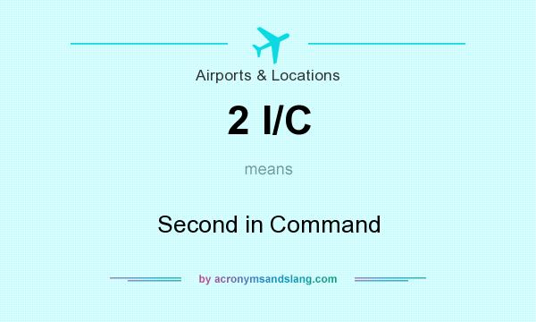 What does 2 I/C mean? It stands for Second in Command