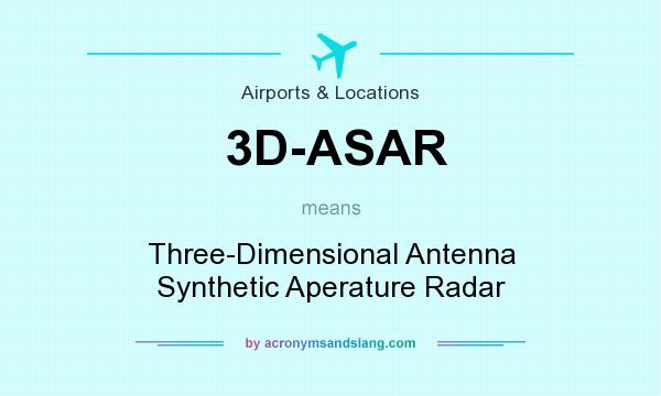 What does 3D-ASAR mean? It stands for Three-Dimensional Antenna Synthetic Aperature Radar