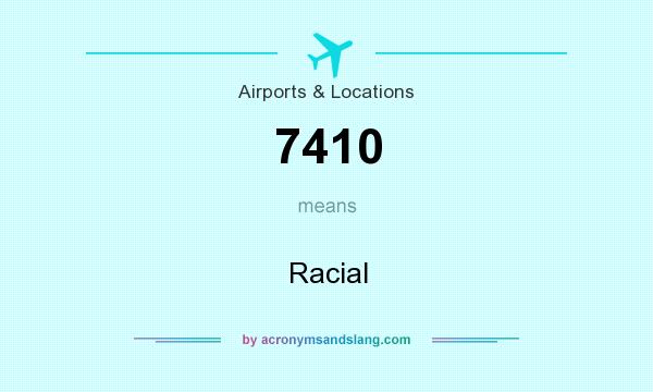 What does 7410 mean? It stands for Racial
