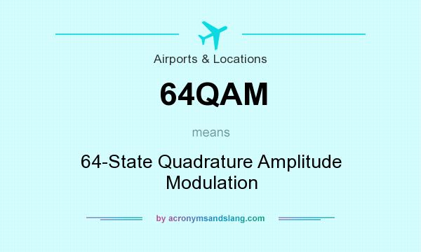What does 64QAM mean? It stands for 64-State Quadrature Amplitude Modulation