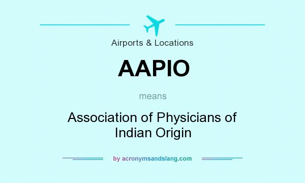 What does AAPIO mean? It stands for Association of Physicians of Indian Origin