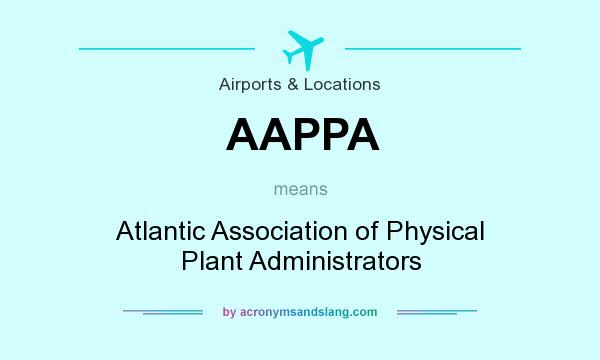 What does AAPPA mean? It stands for Atlantic Association of Physical Plant Administrators