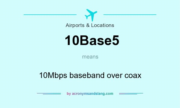What does 10Base5 mean? It stands for 10Mbps baseband over coax