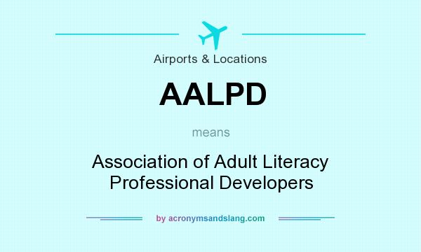What does AALPD mean? It stands for Association of Adult Literacy Professional Developers