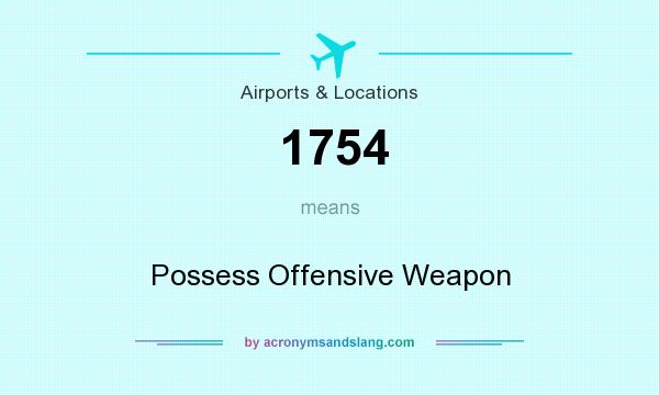 What does 1754 mean? It stands for Possess Offensive Weapon