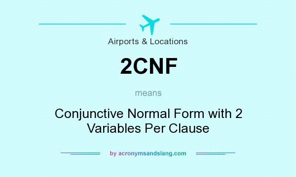 What does 2CNF mean? It stands for Conjunctive Normal Form with 2 Variables Per Clause