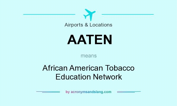 What does AATEN mean? It stands for African American Tobacco Education Network