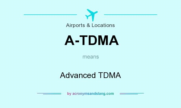 What does A-TDMA mean? It stands for Advanced TDMA