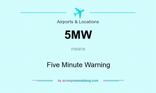 What does 5MW mean? It stands for Five Minute Warning