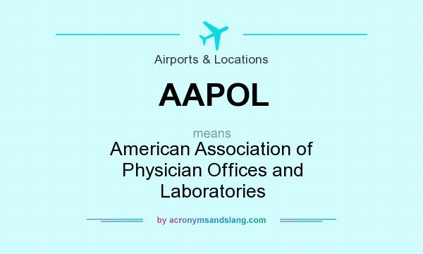 What does AAPOL mean? It stands for American Association of Physician Offices and Laboratories