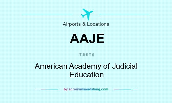 What does AAJE mean? It stands for American Academy of Judicial Education
