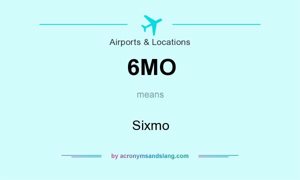 What does 6MO mean? It stands for Sixmo